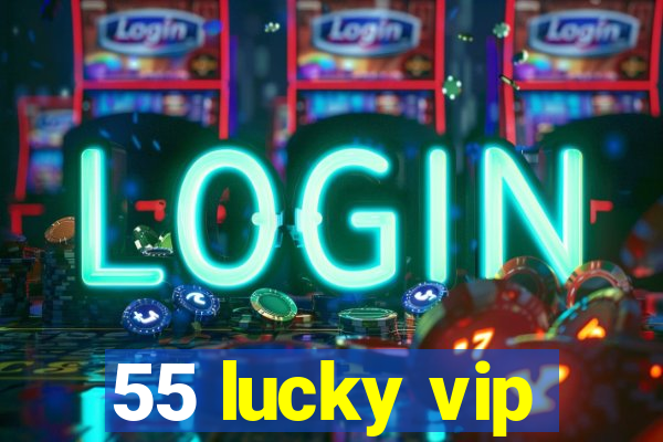 55 lucky vip